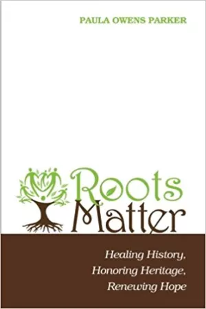 Roots Matter: Healing History, Honoring Heritage, Renewing Hope