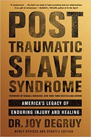 Post Traumatic Slave Syndrome:  America's Legacy of Enduring Injury and Healing