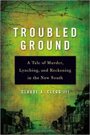 https://www.amazon.com/Troubled-Ground-Murder-Lynching-Reckoning/dp/0252077822/ref=sr_1_1?ie=UTF8&qid=1498331882&sr=8-1&keywords=Claude+A+Clegg+III.