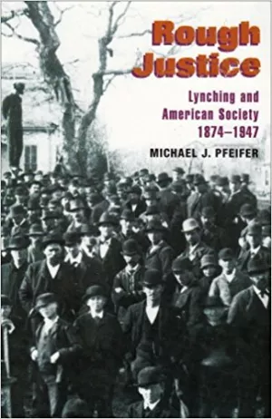 https://www.amazon.com/Rough-Justice-Lynching-American-1874-1947/dp/025207405X/ref=sr_1_1?ie=UTF8&qid=1498058076&sr=8-1&keywords=Rough+justice%3A+Lynching+and+American+society%2C+1874-1947.