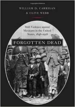 https://www.amazon.com/Forgotten-Dead-Violence-Mexicans-1848-1928/dp/0195320352/ref=sr_1_1?ie=UTF8&qid=1498057805&sr=8-1&keywords=Forgotten+dead%3A+Mob+violence+against+Mexicans+in+the+United+States%2C+1848-1928