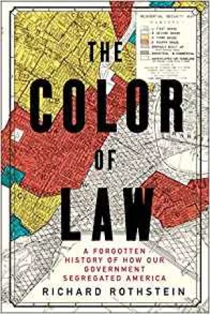 The Color of Law:  A Forgotten History of How our Government Segregated America