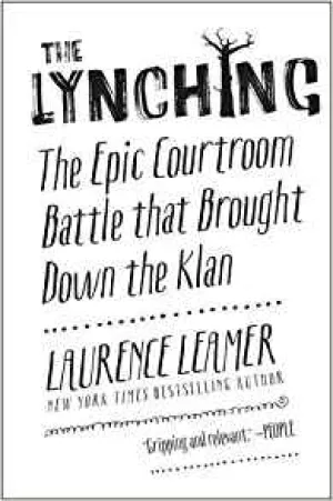 The Lynching:  The Epic Courtroom Battle That Brought Down the Klan