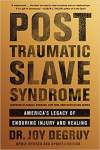Post Traumatic Slave Syndrome:  America's Legacy of Enduring Injury and Healing