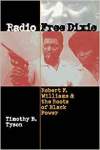 Radio Free Dixie:  Robert F. Williams and the Roots of Black Power